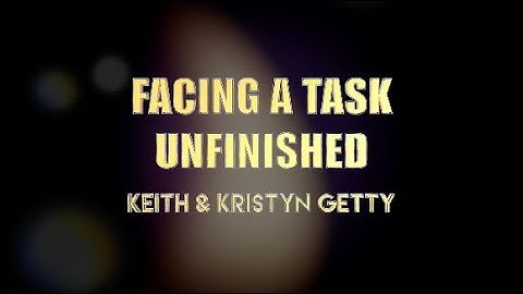 Facing a task unfinished | Songs At Church | Christian lyric video | Keith & Kristyn Getty