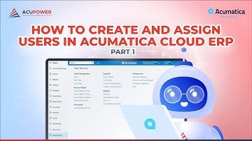 How to create and assign users in Acumatica Cloud ERP.  Part 1.