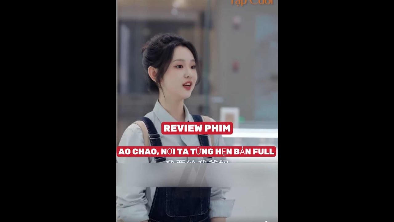 REVIEW PHIM : AO CHAO, NƠI TA TỪNG HẸN TRỌN BỘ _ CÔ GÁI NGHÈO BỊ COI THƯỜNG LÀ CHÈO CAO FULL