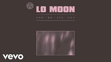Lo Moon - For Me, It's You (Visual)
