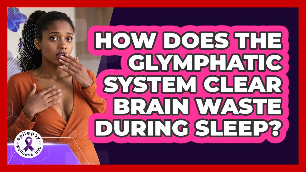 How Does The Glymphatic System Clear Brain Waste During Sleep ...