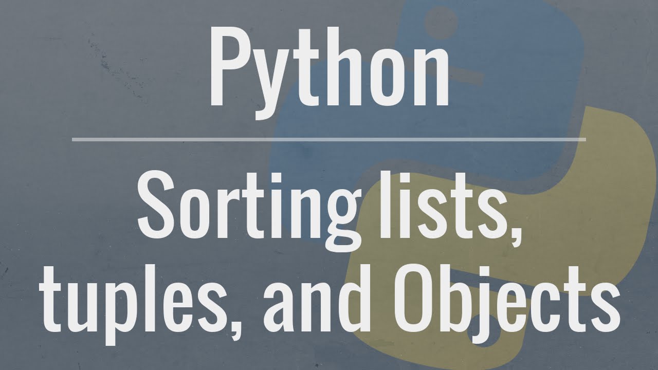 Python Tutorial: Sorting Lists, Tuples, And Objects