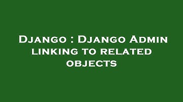 Django : Django Admin linking to related objects