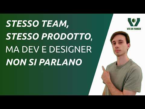 Stesso team, stesso prodotto, ma dev e designer non si parlano | Vita Da Founder