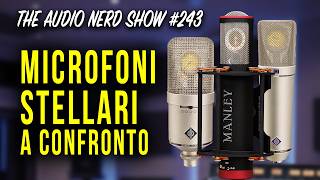 Microfoni stellari a confronto:Neumann M149, U87 vintage, Manley Reference - The Audio Nerd Show 243