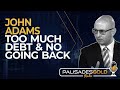 John Adams: Too Much Debt & No Going Back