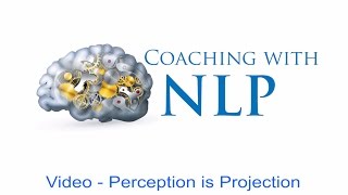 Free NLP coaching course. Video 5- Perception is Projection