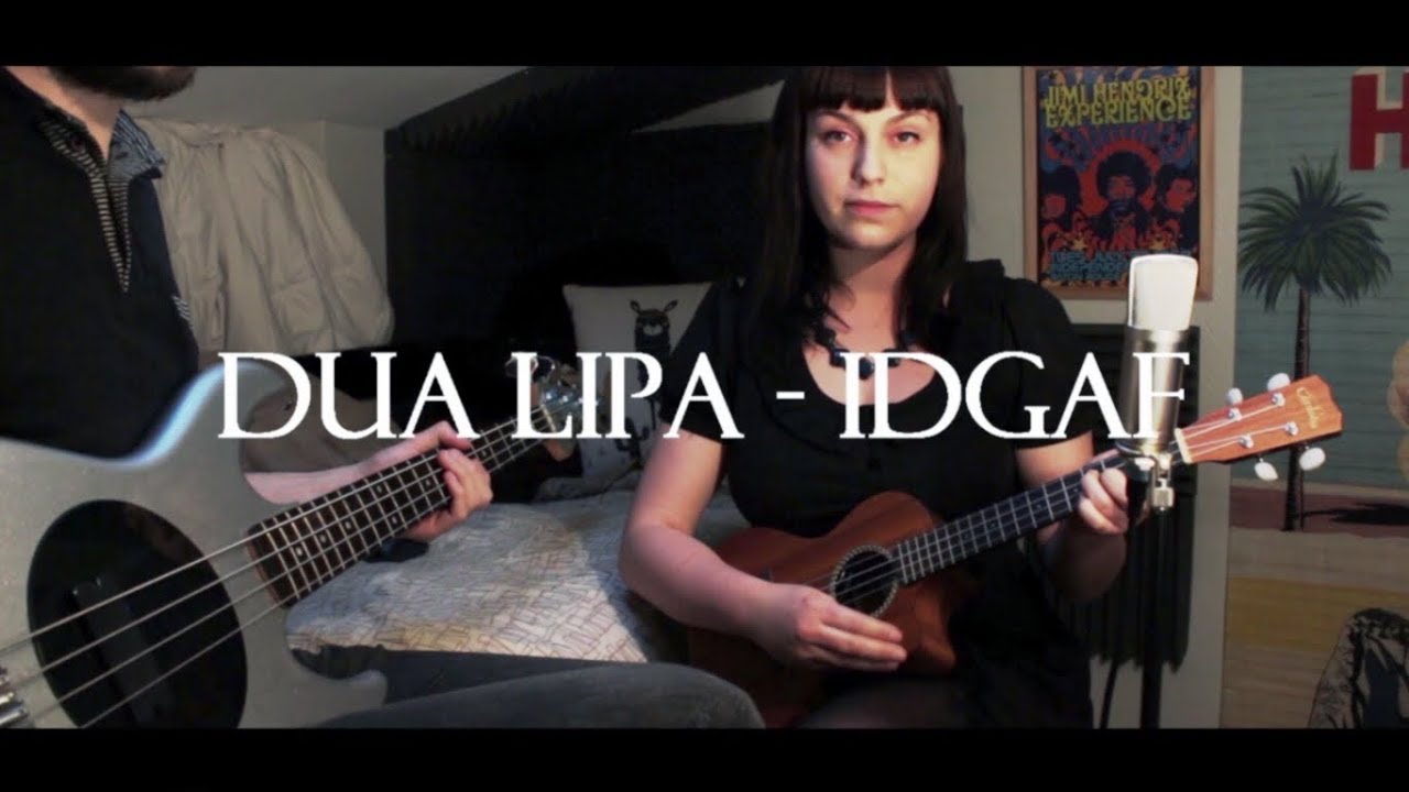 Dua Lipa IDGAF Ukulele and Bass Cover YouTube