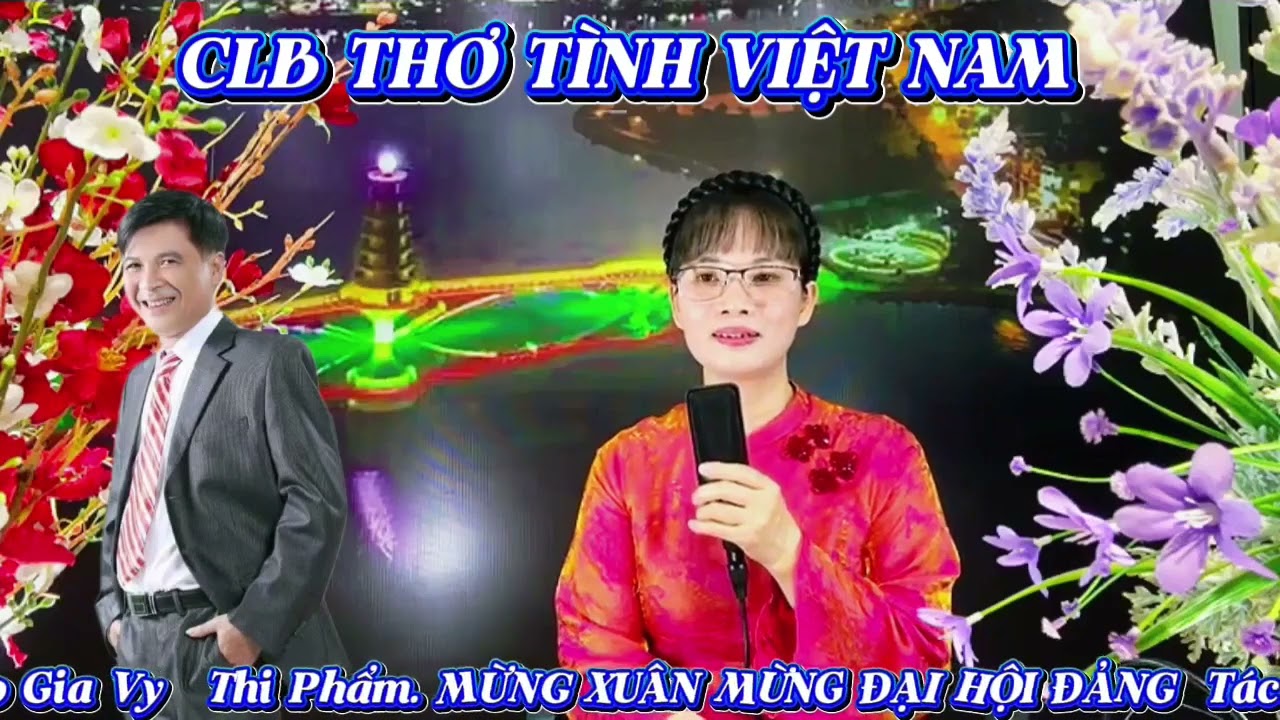 MỪNG XUÂN-MỪNG ĐẠI HỘI ĐẢNG-Tg: Đức Chính-Tiếng thơ:Păng Xê Trắng CLB THƠ TÌNH VIỆT NAM