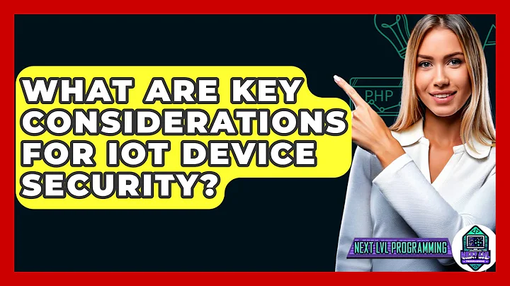 What Are Key Considerations For IoT Device Security? - Next LVL Programming