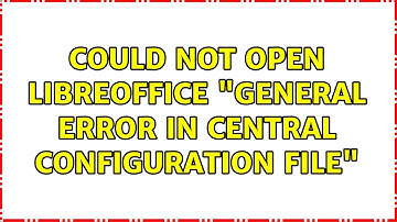 Could not open libreoffice "general error in central configuration file" (2 Solutions!!)