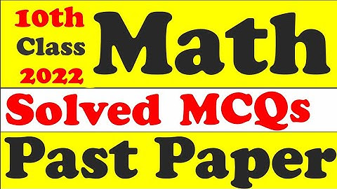 10th class Math guess paper MCQs 2022-10th math guess 2022-10th math solved MCQs past papers.
