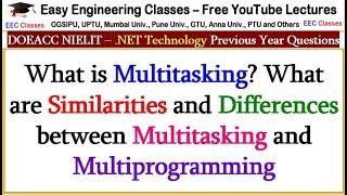 What is Multitasking? What are Similarities & Differences b/w Multitasking and Multiprogramming