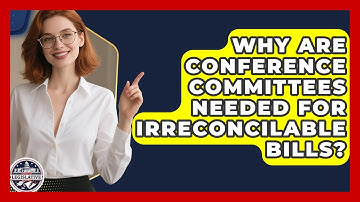 Why Are Conference Committees Needed For Irreconcilable Bills? - Inside the Legislative Branch