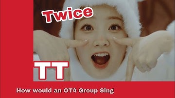 How would a 4 people group sing "TT" by TWICE • Line Distribution