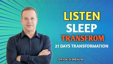 LISTEN • SLEEP • TRANSFORM | 21 Day Transformation (Dr. Joe Dispenza)