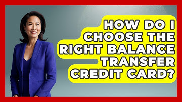 How Do I Choose The Right Balance Transfer Credit Card? - Your Guide to Budgeting
