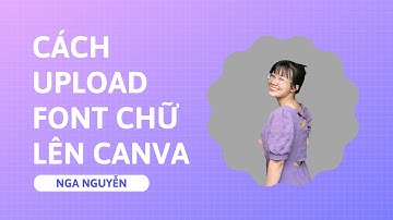 CÁCH UPLOAD FONT TIẾNG VIỆT LÊN CANVA