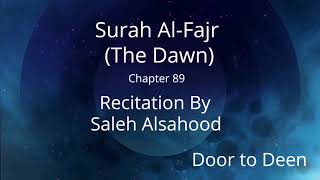 Surah Al-Fajr (The Dawn) Saleh Alsahood  Quran Recitation