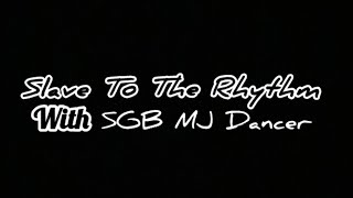 Slave To The Rhythm Dance Or Perfoming With SGB MJ Dancer