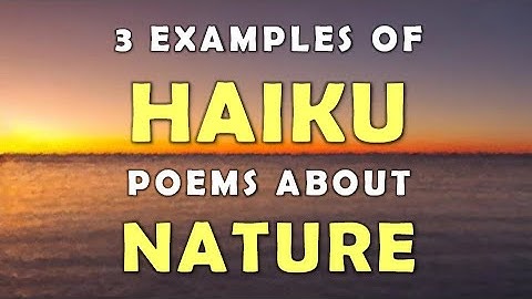 3 Examples of Haiku Poems About Nature (short poetry) | poems about nature and life