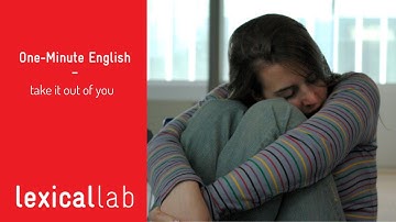 ONE-MINUTE ENGLISH: take it out of you LEARN WITH LEXICAL LAB