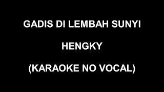 GADIS DI LEMBAH SUNYI - HENGKY (KARAOKE NO VOCAL)