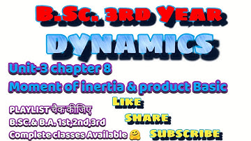 1st lecture B.Sc. 3rd Year |Dynamics |Unit-3 chapter 8| Moment of inertia & product Basic