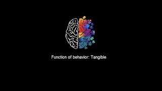 Function of behavior: Tangible