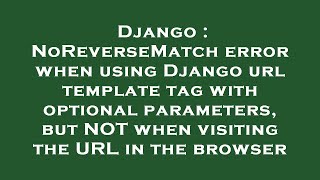 Django : NoReverseMatch error when using Django url template tag with optional parameters, but NOT w