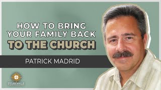 Patrick Madrid | How to Bring your Family Back To The Church | Defending the Faith Adult Conference