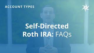 Self-Directed Roth IRA FAQs