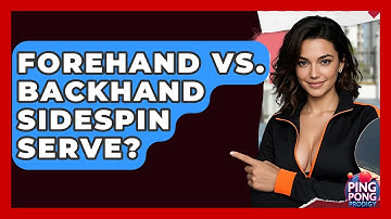 Forehand Vs. Backhand Sidespin Serve? - Ping Pong Prodigy