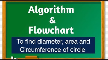 Algorithm to find diameter, area and Circumference of circle. Draw Flowchart for it.