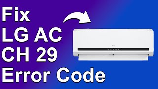 How To Fix LG AC CH29 Error Code (Why Error CH29 Occurs, And How To Solve The Issue)