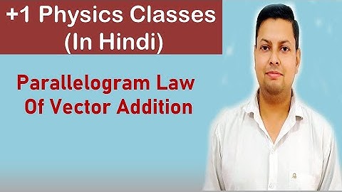 Parallelogram Law Of Vector Addition (Hindi) | Class 11 | Physics