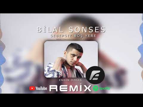 Bilal SONSES - Sebepsiz Boş Yere (Engin Özkan Remix)