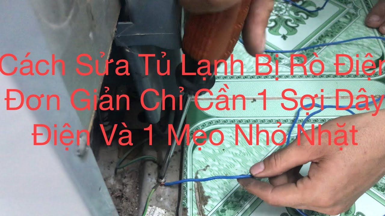 Cách Sửa Tủ Lạnh Bị Rò Điện | Hay Bị Giật Điện Khi Sờ... - youtube