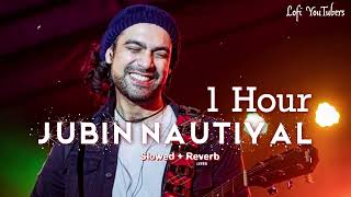 1 Hour with Jubin Nautiyal   Slowed Reverb   Lofi songs   Chill   Relax   Study   Lofi YouTubers