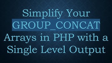 Simplify Your GROUP_CONCAT Arrays in PHP with a Single Level Output