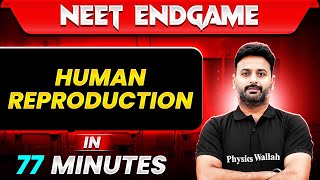 HUMAN REPRODUCTION in 77 Minutes || NEET 2024
