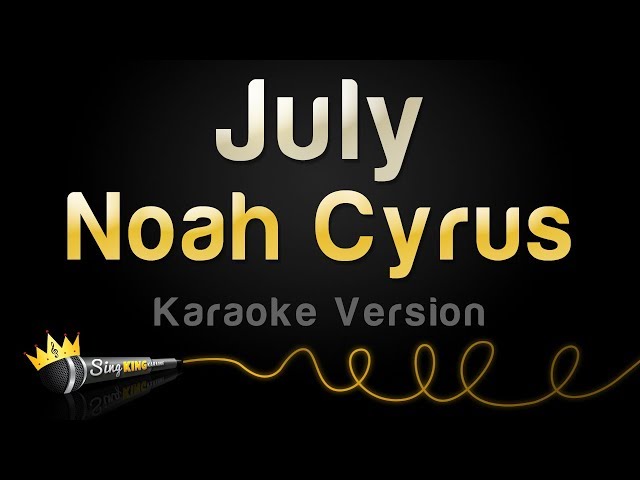 Noah Cyrus - July (Karaoke Version) class=