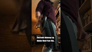 Robocop Leg Holster Went From This...to This