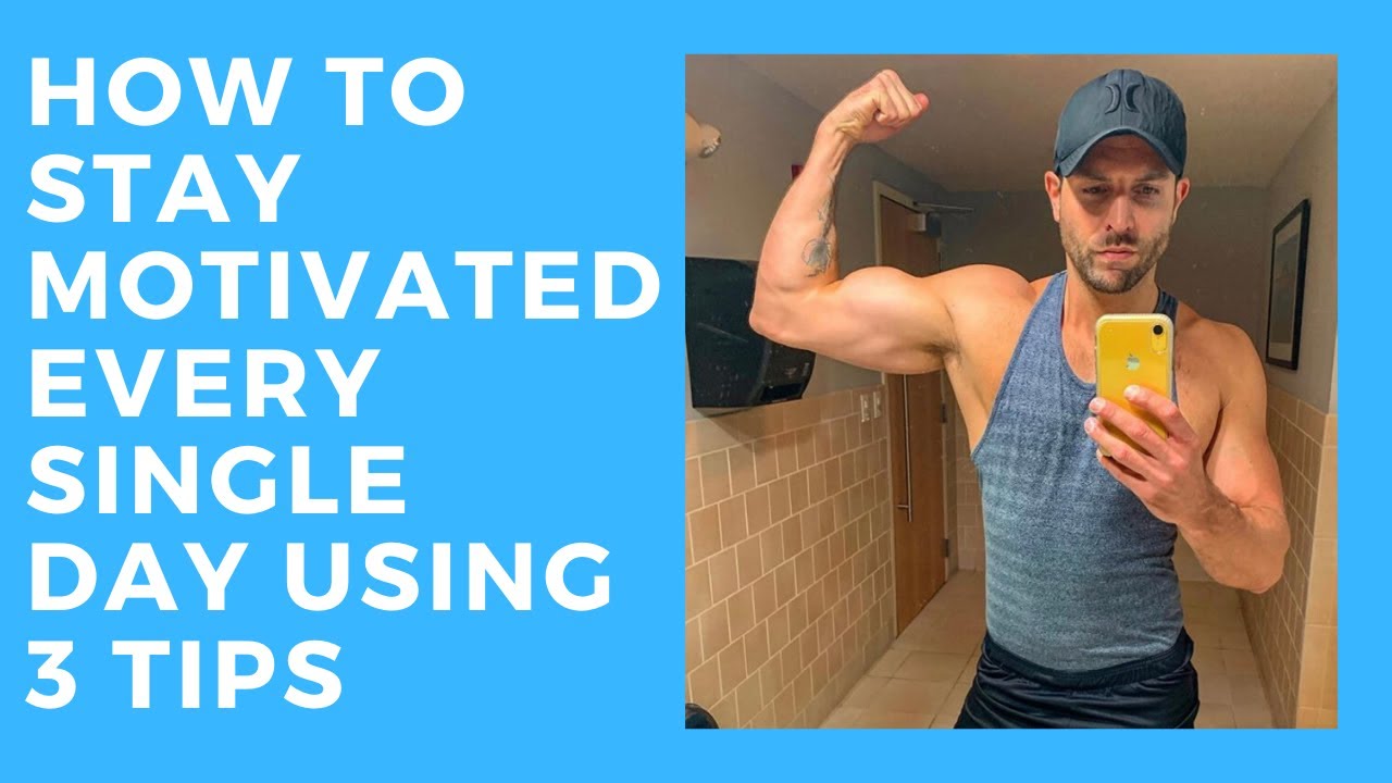 HOW TO STAY MOTIVATED EVERY SINGLE DAY USING 3 TIPS - YouTube