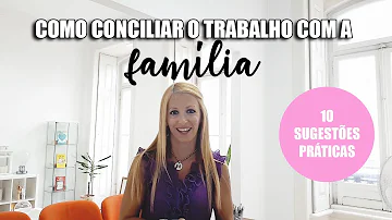 Como conciliar a família com o trabalho?
