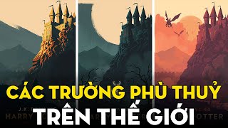 CÁC TRƯỜNG ĐÀO TẠO PHÙ THUỶ | Harry Potter - Wizarding World