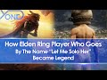 How Elden Ring Player Who Goes By The Name "Let Me Solo Her" Became Legend