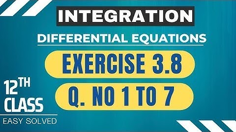 🛑 INTEGRATION CH# 3 EXE 3.8_Q# 1 to 7 DIFFERENTIAL EQUATION [TRY BEST METHOD] ,12th Class
