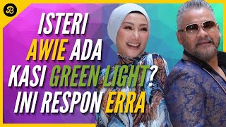 KAHWIN JE DENGAN ERRA, ISTERI AWIE KASI GREEN LIGHT?