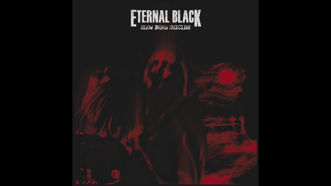 Watch Eternal Black - "The Ghost" from Slow Burn Suicide on YouTube Watch Eternal Black - "The Ghost" from Slow Burn Suicide on YouTube